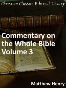 Commentary on the Whole Bible Volume III (Job to Song of Solomon) - Enhanced Version - Matthew Henry