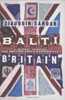 Balti Britain: A Journey Through the British Asian Experience - Ziauddin Sardar