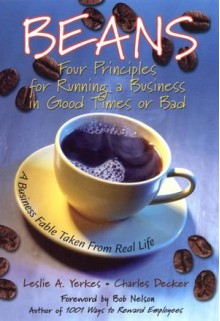 Beans: Four Principles for Running a Business in Good Times or Bad: A Business Fable Taken from Real Life - Leslie Yerkes, Bob Nelson, Charles Decker