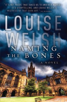 Naming The Bones - Louise Welsh