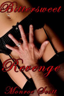 Bittersweet Revenge - Monroe Scott