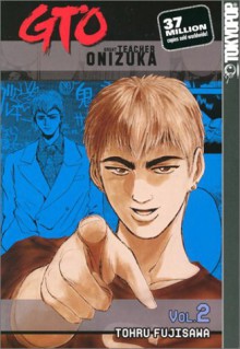 GTO: Great Teacher Onizuka, Vol. 2 - Tōru Fujisawa