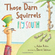 Those Darn Squirrels Fly South - Adam Rubin, Kirby Heyborne