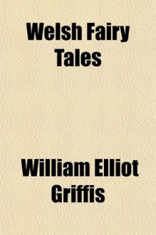 Welsh Fairy Tales - William Elliot Griffis