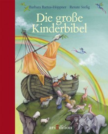 Die große Kinderbibel - Barbara Bartos-Höppner, Renate Seelig