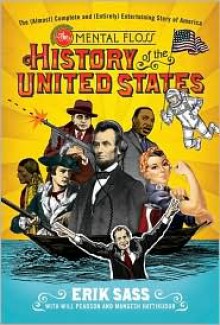 The Mental Floss History of the United States: The (Almost) Complete and (Entirely) Entertaining Story of America - Mental Floss, Will Pearson, Mangesh Hattikudur, Erik Sass