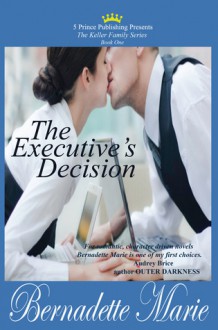 The Executive's Decision (Keller Family, #1) - Bernadette Marie