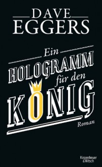 Ein Hologramm für den König - Dave Eggers