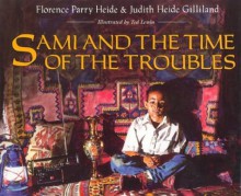 Sami and the Time of the Troubles - Florence Parry Heide, Judith Heide Gilliland