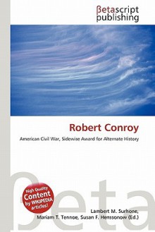 Robert Conroy - Lambert M. Surhone, Mariam T. Tennoe, Susan F. Henssonow