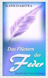 Das Flüstern der Feder (Prescott-Saga 4) - Kate Dakota