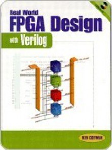 Real World FPGA Design with Verilog (Prentice Hall Modern Semiconductor Design Series) - Ken Coffman