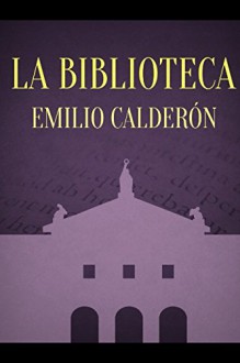 La Biblioteca (Spanish Edition) - Emilio Calderón