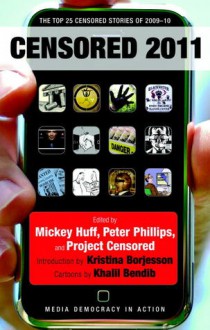 Censored 2011: The Top 25 Censored Stories of 2009#10 - Mickey Huff, Peter Phillips, Project Censored, Kristina Borjesson, Khalil Bendib