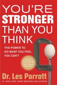 You're Stronger Than You Think: The Power to Do What You Feel You Can't - Les Parrott III