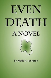 Even Death - Wade R. Johnston