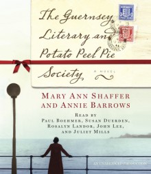 The Guernsey Literary and Potato Peel Pie Society - Juliet Mills, Annie Barrows, Mary Ann Shaffer, Susan Duerden, John Lee, Paul Boehmer, Rosalyn Landor