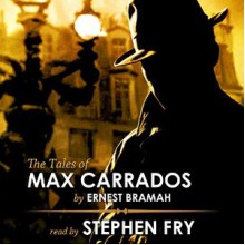 The Tales of Max Carrados - Ernest Bramah, Stephen Fry