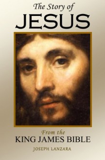 The Story of Jesus: From the King James Bible - Joseph Lanzara