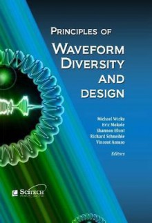 Principles Of Waveform Diversity And Design - Michael Wicks, Eric Mokole, Shannon Blunt, Richard Schneible, Vincent Amuso