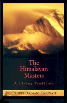 The Himalayan Masters A Living Tradition - Pandit Rajmani Tigunait, Irene Petryszak, Swami Rama