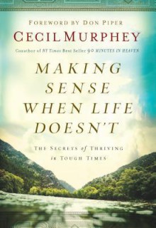 Making Sense When Life Doesn't - Cecil Murphey