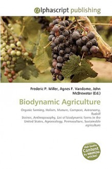 Biodynamic Agriculture - Agnes F. Vandome, John McBrewster, Sam B Miller II