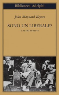 Sono un liberale? e altri scritti - John Maynard Keynes, Giorgio La Malfa, Luca Fantacci, Franco Salvatorelli, Michele Parodi