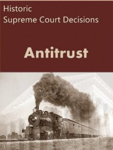 Antitrust: Historic Supreme Court Decisions (LandMark Case Law) - LandMark Publications