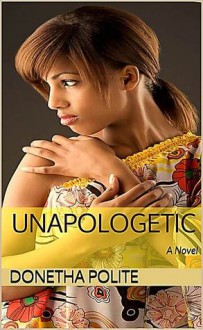 Unapologetic: A Novel - Donetha Polite, Marcus Collins