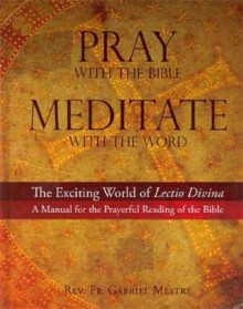 Pray with the Bible, Meditate with the Word: The Exciting World of the Lectio Divina- A Manual for the Prayerful Reading of the Bible - American Bible Society