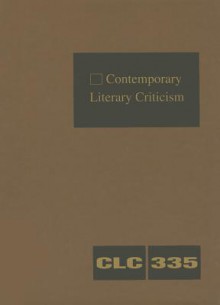 Contemporary Literary Criticism, Volume 335 - Jeffrey W. Hunter