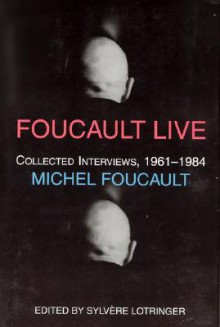 Foucault Live: Interviews, 1961-84 - Michel Foucault, Sylvère Lotringer