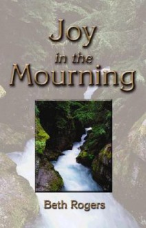 Joy in the Mourning - Beth Rogers