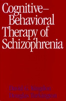 Cognitive Behavioral Therapy Of Schizophrenia - David Kingdon, Douglas Turkington