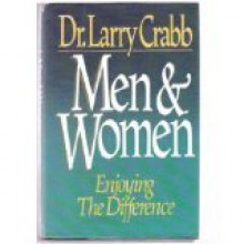 Men & Women: Enjoying the Difference - Larry Crabb