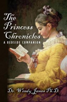 The Princess Chronicles: A Bedside Companion - Wendy James