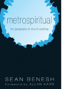 Metrospiritual: The Geography of Church Planting - Cam Roxburgh, Sean Benesh, Allan Karr