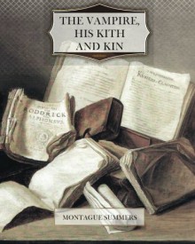 The Vampire, His Kith and Kin - Montague Summers