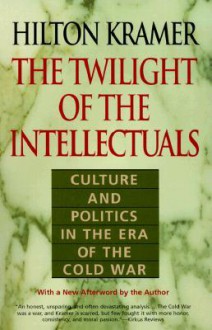 The Twilight Of The Intellectuals - Hilton Kramer