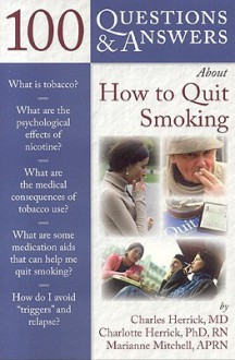 100 Questions & Answers about How to Quit Smoking - Charles Herrick, Marianne Mitchell APRN