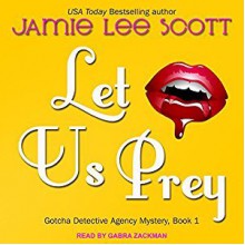 Let Us Prey: Gotcha Detective Agency Series, Book 1 - Jamie Lee Scott, Gabra Zackman, Tantor Audio