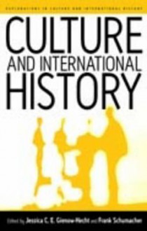 Culture and International History - Jessica C.E. Gienow-Hecht