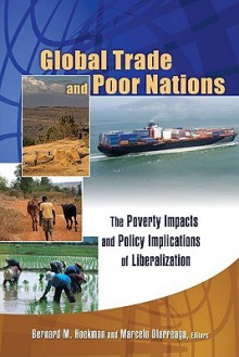 Global Trade and Poor Nations: The Poverty Impacts and Policy Implications of Liberalization - Bernard M. Hoekman, Ernesto Zedillo