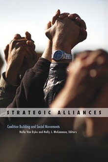 Strategic Alliances: Coalition Building and Social Movements - Nella Van Dyke, Holly J. McCammon