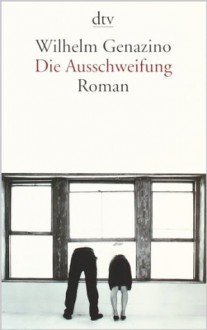 Die Ausschweifung - Wilhelm Genazino