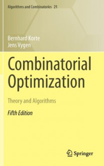 Combinatorial Optimization: Theory and Algorithms (Algorithms and Combinatorics) - Bernhard Korte, Jens Vygen