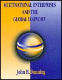 Multinational Enterprises and the Global Economy - John H. Dunning