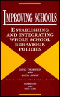 Improving Schools: Establishing and Integrating Whole School Behaviour - David Thompson, Sonia Sharp