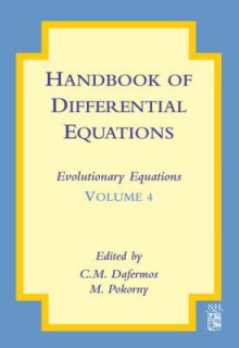 Handbook of Differential Equations: Evolutionary Equations: Evolutionary Equations - C.M. Dafermos, Milan Pokorny